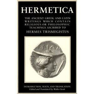 Hermetica Volume 1 Introduction, Texts, and Translation: The Ancient Greek and L